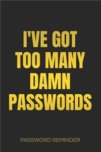 I've Got Too Many Damn Passwords Password Reminder