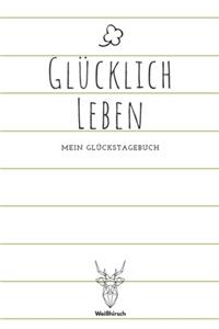 Glücklich leben - Mein Glückstagebuch