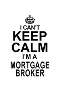 I Can't Keep Calm I'm A Mortgage Broker