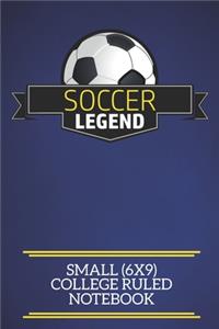 Soccer Legend Small (6x9) College Ruled Notebook