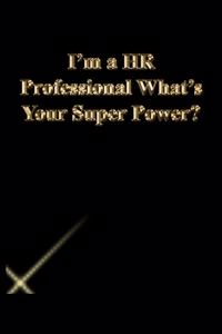 I'm a HR Professional What's Your Super Power?