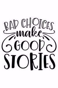 Bad Choices Make Good Stories