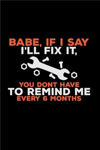 Babe if I say I'll fix it
