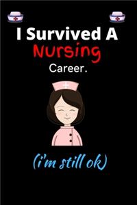 I Survived A Nursing Career i'm still ok