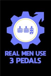 Real Men Use 3 Pedals