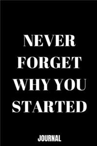 Never forget why you started Notebook/Journal Journal_6x9 in _100 pages _bleed For Women/Men/Boss/Coworkers/Colleagues/Students/Friends/Office Gag Gift Paperback