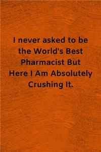 I never asked to be the World's Best Pharmacist
