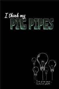 I think my pig pipes