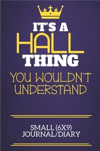 It's A Hall Thing You Wouldn't Understand Small (6x9) Journal/Diary