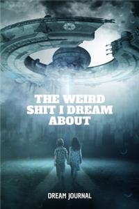 The Weird Shit I Dream About Dream Journal