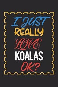 I Just Really love Koalas Ok?