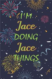 I'm Jace Doing Jace Things Notebook Birthday Gift