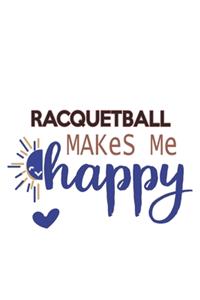 Racquetball Makes Me Happy Racquetball Lovers Racquetball OBSESSION Notebook A beautiful