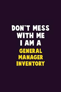 Don't Mess With Me, I Am A General Manager Inventory