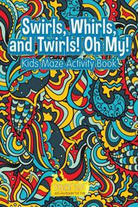 Swirls, Whirls, and Twirls! Oh My! Kids Maze Activity Book