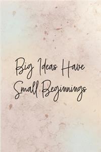 Big Ideas Have Small Beginnings