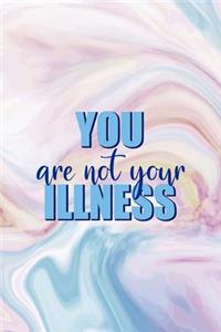 You Are Not Your Illness
