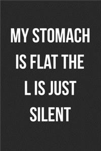 My Stomach Is Flat The L Is Just Silent