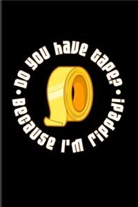 Do You Have Tape Because I'm Ripped