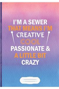 I'm a Sewer That Means I'm Creative Cool Passionate & a Little Bit Crazy