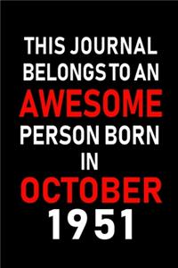 This Journal belongs to an Awesome Person Born in October 1951: Blank Line Journal, Notebook or Diary is Perfect for the October Borns. Makes an Awesome Birthday Gift and an Alternative to B-day Present or a Card