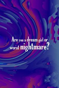 Are You A Dream Girl Or Worst Nightmare?