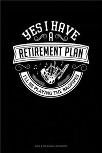 Yes I Have a Retirement Plan I'll Be Playing The Bagpipes