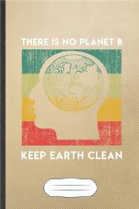 There Is No Planet B Keep Earth Clean