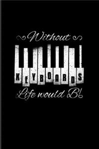 Without Keyboards Life Would Bb