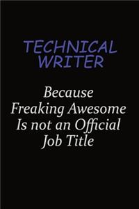 Technical Writer Because Freaking Awesome Is Not An Official Job Title