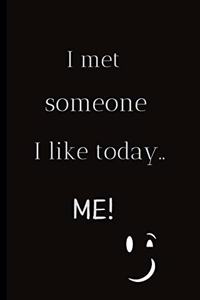 I met someone I like today..Me