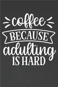 Coffee Because Adulting Is Hard