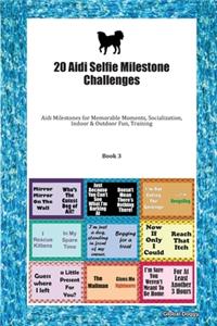 20 Aidi Selfie Milestone Challenges: Aidi Milestones for Memorable Moments, Socialization, Indoor & Outdoor Fun, Training Book 3