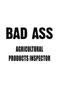 Bad Ass Agricultural Products Inspector