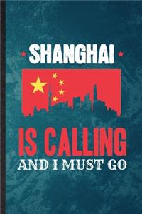 Shanghai Is Calling and I Must Go