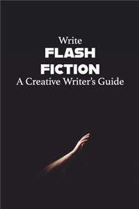 Write Flash Fiction A Creative Writer's Guide