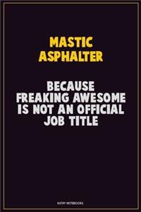 Mastic Asphalter, Because Freaking Awesome Is Not An Official Job Title