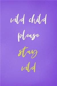 Wild Child Please Stay Wild: All Purpose 6x9 Blank Lined Notebook Journal Way Better Than A Card Trendy Unique Gift Purple Wild