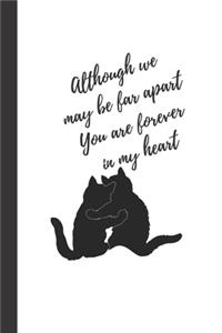 Although we may be far apart, You are forever in my heart