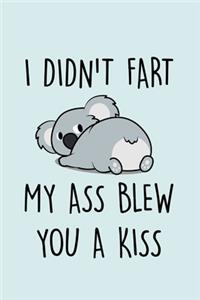 I Didn't Fart My Ass Blew You A Kiss