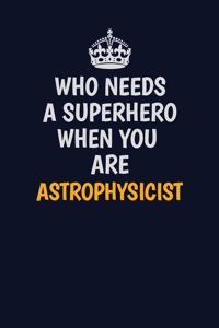 Who Needs A Superhero When You Are Astrophysicist