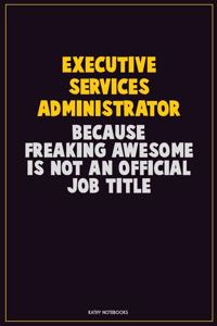 Executive Services Administrator, Because Freaking Awesome Is Not An Official Job Title