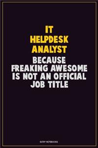 IT Helpdesk Analyst, Because Freaking Awesome Is Not An Official Job Title