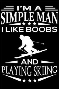 I'm A Simple Man I Like Boobs And Skiing