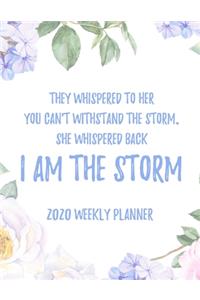 They Whispered To Her You Can't With Stand The Storm. She Whispered Back I Am The Storm 2020 Weekly Planner