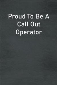 Proud To Be A Call Out Operator
