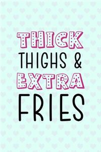 Thick Thighs & Extra Fries