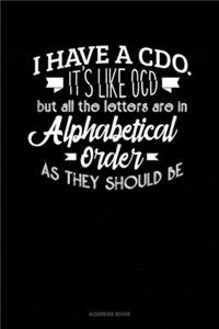 I Have CDO It's Like Ocd But All The Letter Are In Alphabetical Order As They Should Be