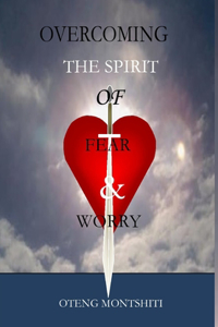 Overcoming the spirit of fear and worry