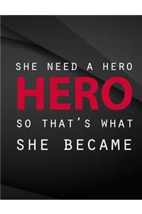 She needed a hero so that's what she became